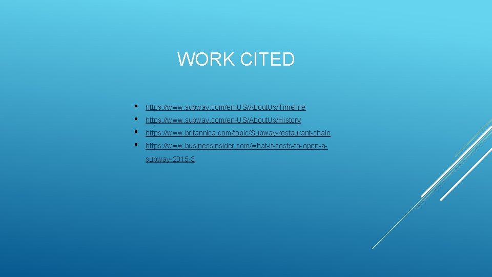 WORK CITED • • https: //www. subway. com/en-US/About. Us/Timeline https: //www. subway. com/en-US/About. Us/History