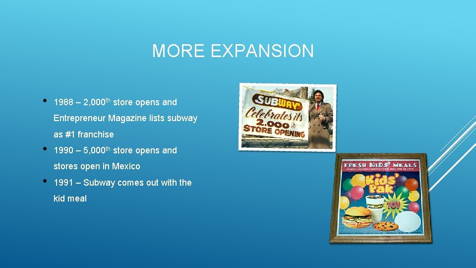 MORE EXPANSION • 1988 – 2, 000 th store opens and Entrepreneur Magazine lists