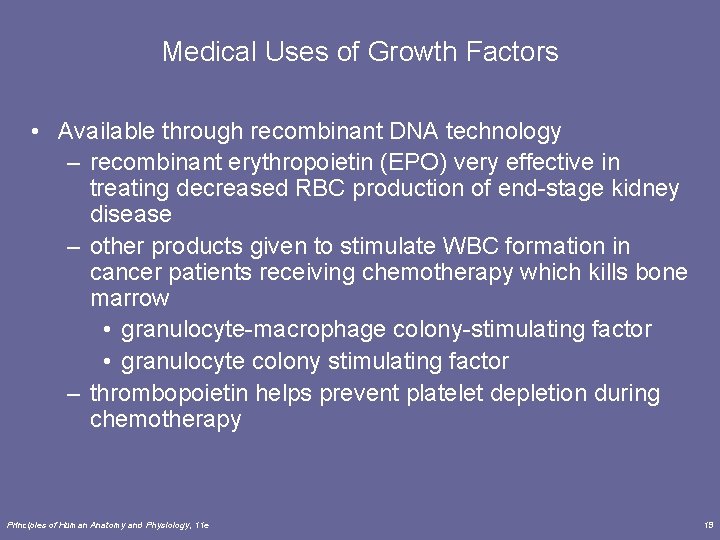 Medical Uses of Growth Factors • Available through recombinant DNA technology – recombinant erythropoietin