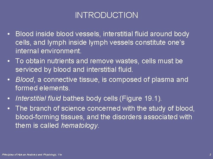 INTRODUCTION • Blood inside blood vessels, interstitial fluid around body cells, and lymph inside