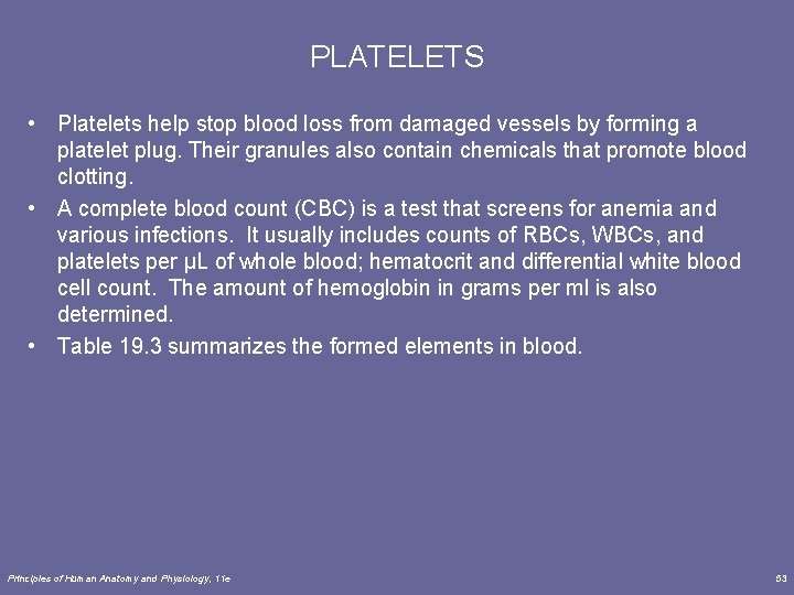 PLATELETS • Platelets help stop blood loss from damaged vessels by forming a platelet