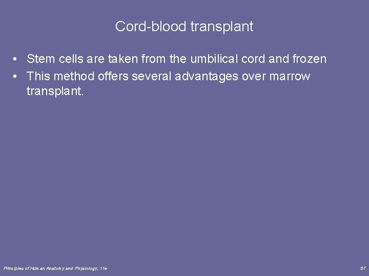 Cord-blood transplant • Stem cells are taken from the umbilical cord and frozen •