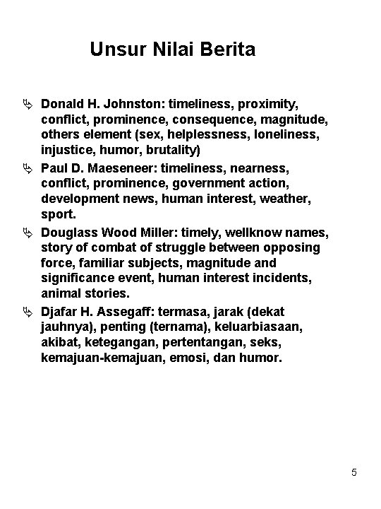 Unsur Nilai Berita Ä Donald H. Johnston: timeliness, proximity, conflict, prominence, consequence, magnitude, others