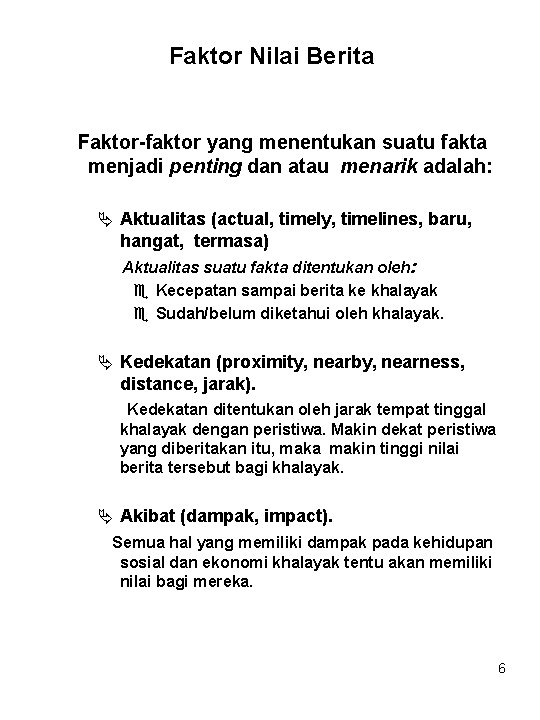 Faktor Nilai Berita Faktor-faktor yang menentukan suatu fakta menjadi penting dan atau menarik adalah: