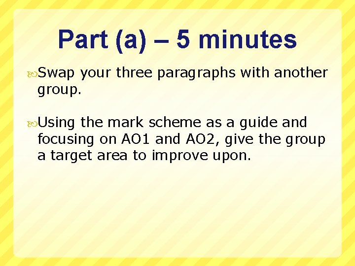 Part (a) – 5 minutes Swap your three paragraphs with another group. Using the