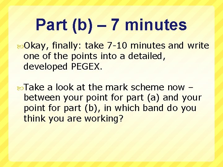 Part (b) – 7 minutes Okay, finally: take 7 -10 minutes and write one