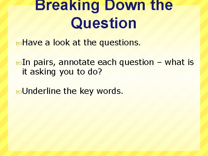 Breaking Down the Question Have a look at the questions. In pairs, annotate each