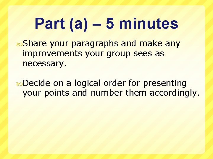 Part (a) – 5 minutes Share your paragraphs and make any improvements your group