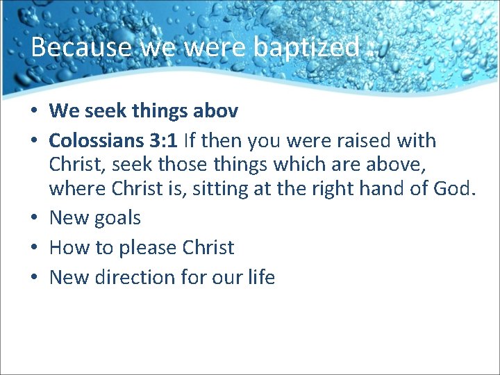 Because we were baptized : • We seek things abov • Colossians 3: 1