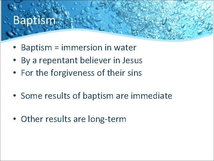 Baptism • Baptism = immersion in water • By a repentant believer in Jesus