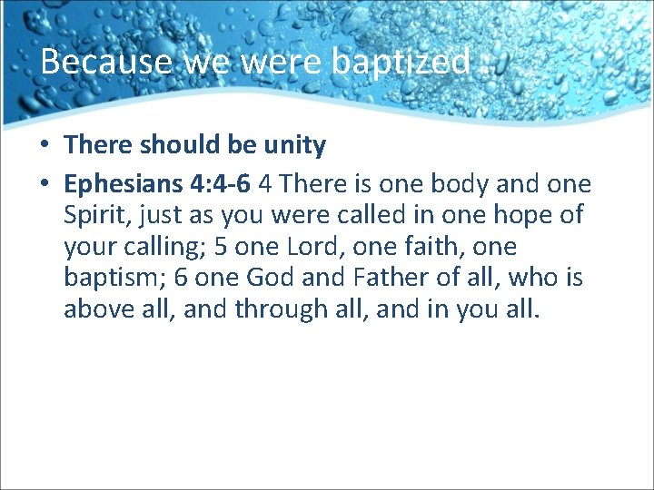 Because we were baptized : • There should be unity • Ephesians 4: 4