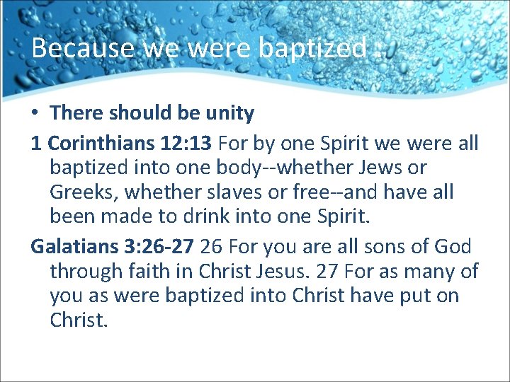 Because we were baptized : • There should be unity 1 Corinthians 12: 13