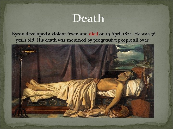 Death Byron developed a violent fever, and died on 19 April 1824. He was