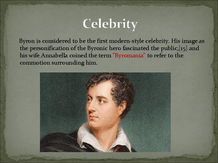 Celebrity Byron is considered to be the first modern-style celebrity. His image as the