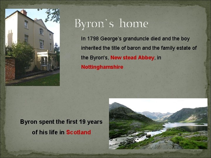 Byron`s home In 1798 George’s granduncle died and the boy inherited the title of