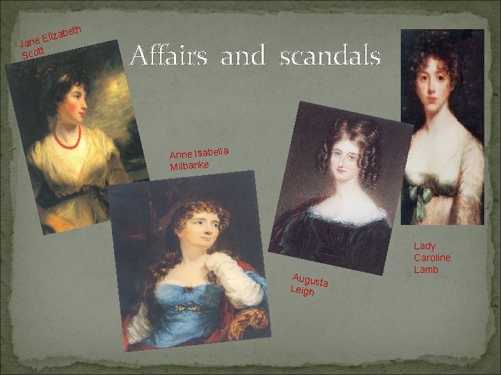 e lizab E e Jan t Scot th Affairs and scandals Anne Isabella Milbanke