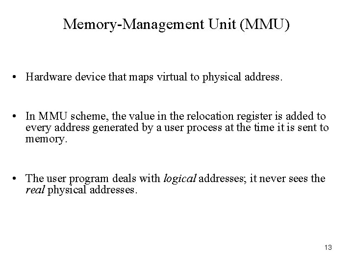 Memory-Management Unit (MMU) • Hardware device that maps virtual to physical address. • In