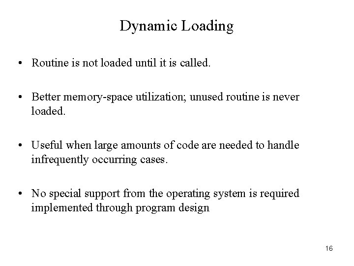 Dynamic Loading • Routine is not loaded until it is called. • Better memory-space
