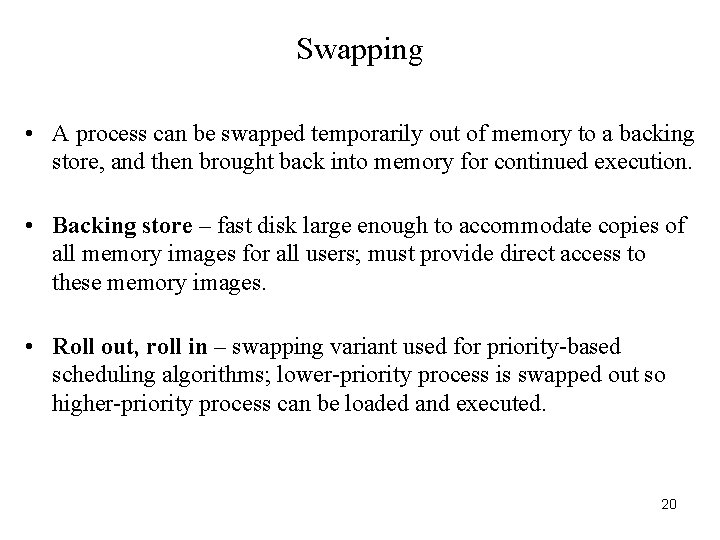 Swapping • A process can be swapped temporarily out of memory to a backing