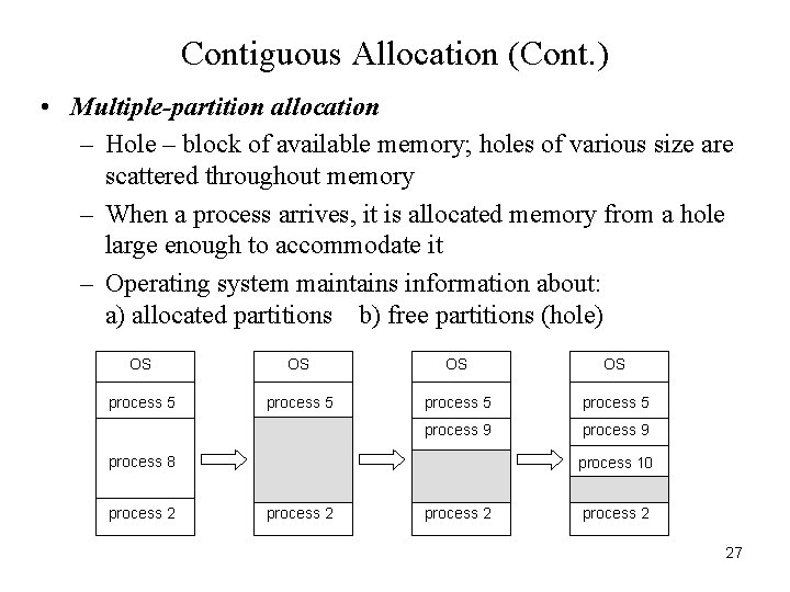 Contiguous Allocation (Cont. ) • Multiple-partition allocation – Hole – block of available memory;