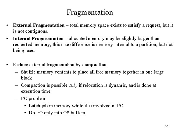 Fragmentation • External Fragmentation – total memory space exists to satisfy a request, but