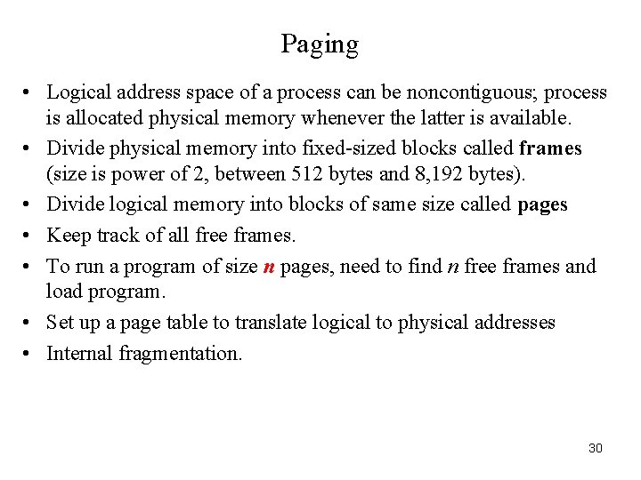 Paging • Logical address space of a process can be noncontiguous; process is allocated