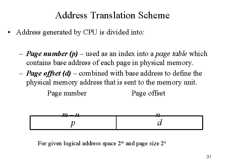 Address Translation Scheme • Address generated by CPU is divided into: – Page number