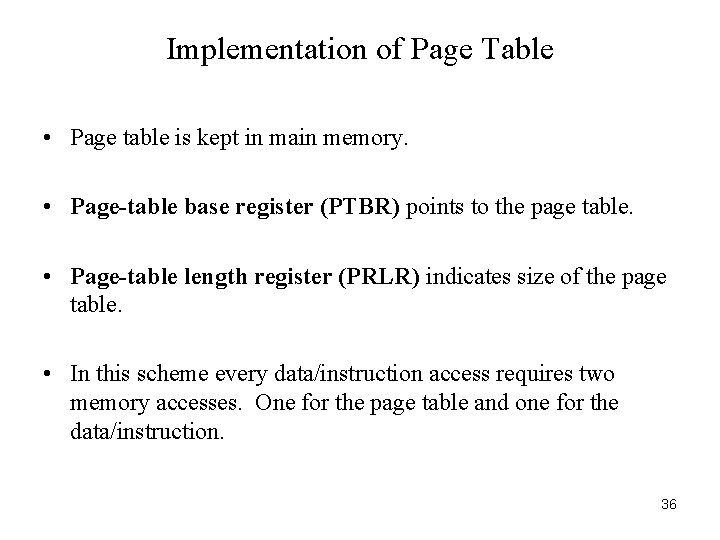 Implementation of Page Table • Page table is kept in main memory. • Page-table