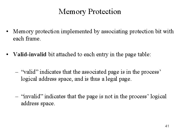 Memory Protection • Memory protection implemented by associating protection bit with each frame. •