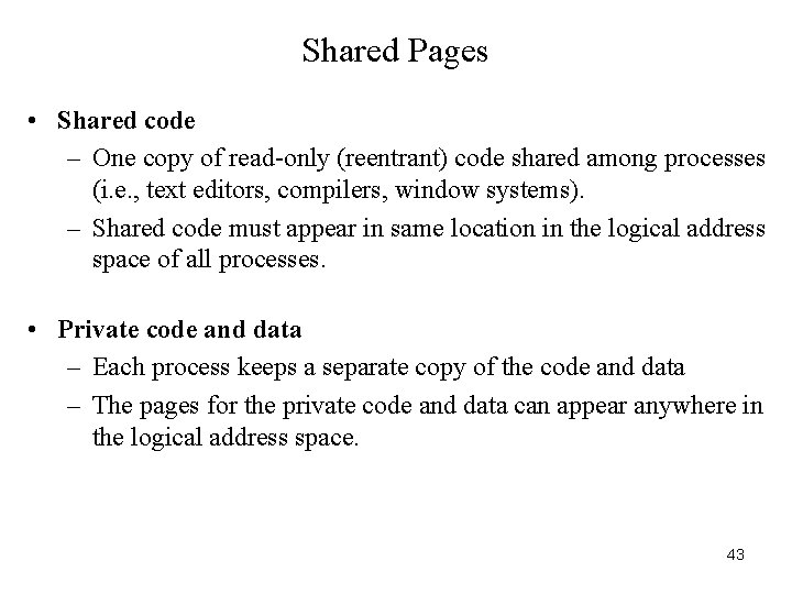 Shared Pages • Shared code – One copy of read-only (reentrant) code shared among