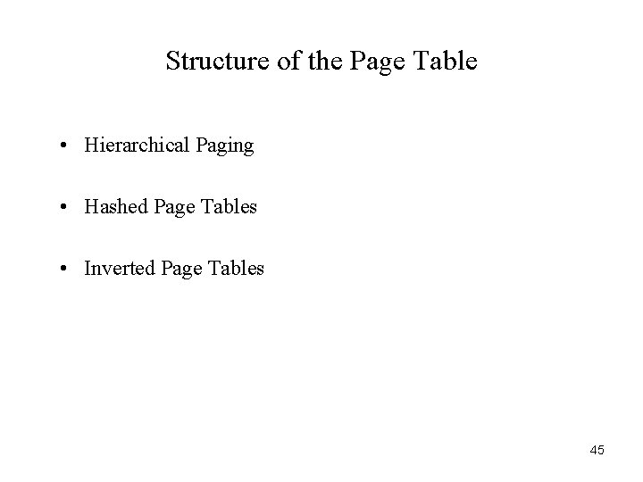 Structure of the Page Table • Hierarchical Paging • Hashed Page Tables • Inverted