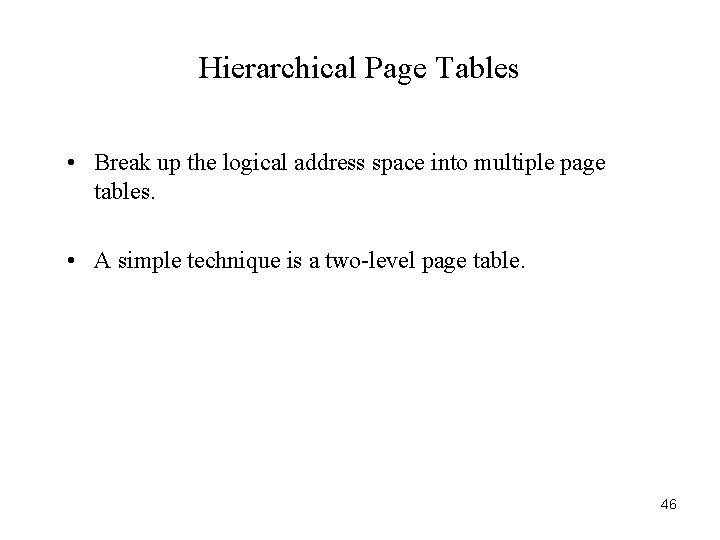 Hierarchical Page Tables • Break up the logical address space into multiple page tables.