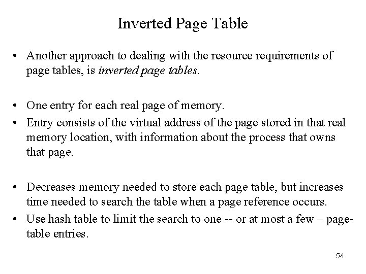 Inverted Page Table • Another approach to dealing with the resource requirements of page