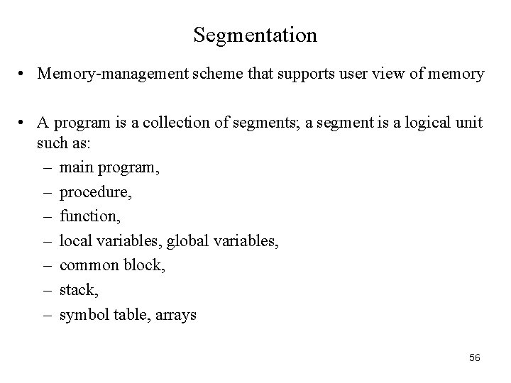 Segmentation • Memory-management scheme that supports user view of memory • A program is