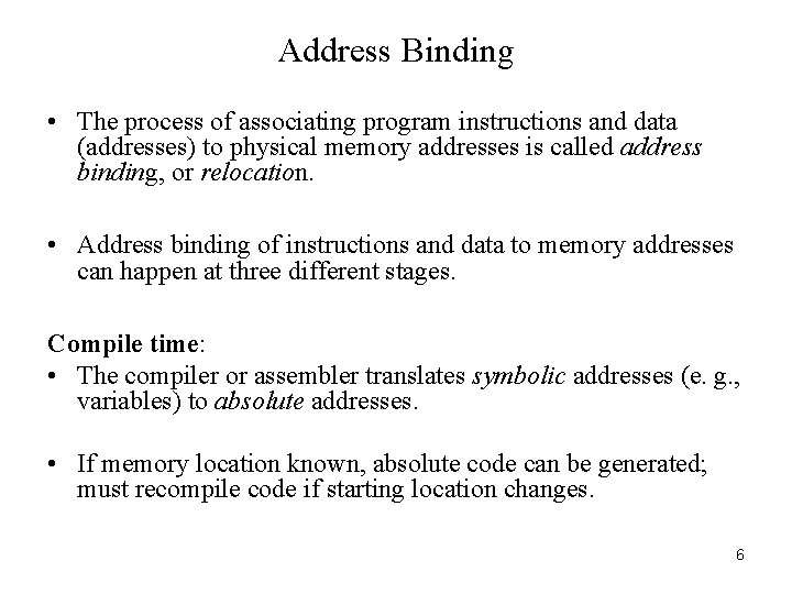 Address Binding • The process of associating program instructions and data (addresses) to physical