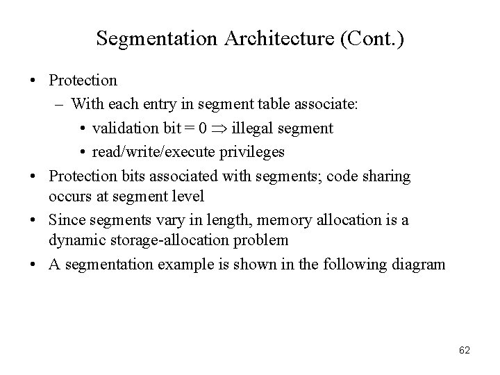 Segmentation Architecture (Cont. ) • Protection – With each entry in segment table associate: