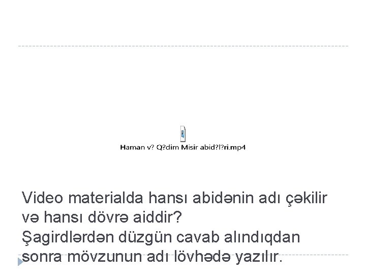 Video materialda hansı abidənin adı çəkilir və hansı dövrə aiddir? Şagirdlərdən düzgün cavab alındıqdan