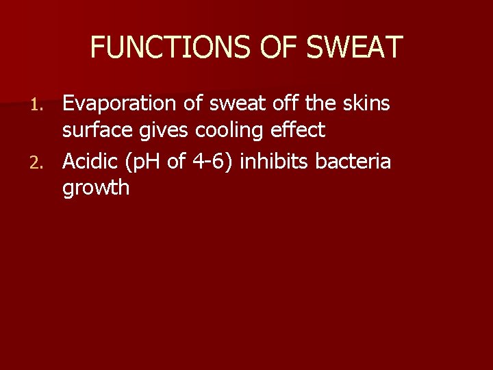 FUNCTIONS OF SWEAT Evaporation of sweat off the skins surface gives cooling effect 2.