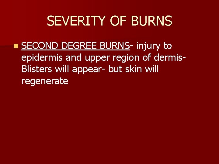 SEVERITY OF BURNS n SECOND DEGREE BURNS- injury to epidermis and upper region of