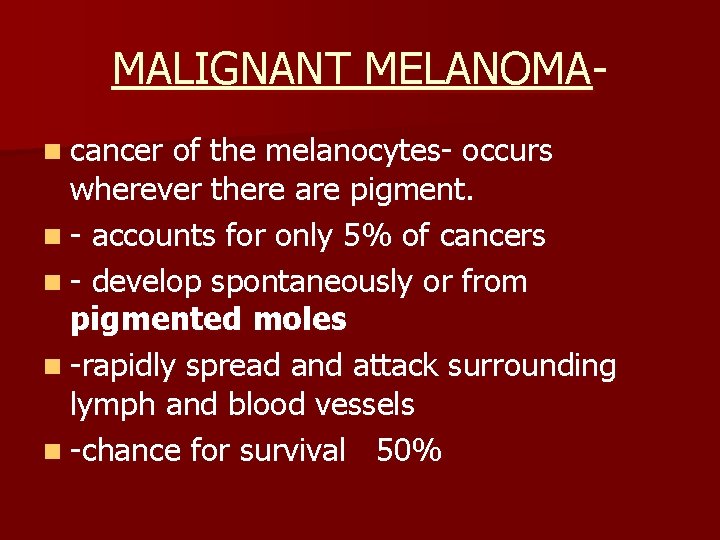 MALIGNANT MELANOMAn cancer of the melanocytes- occurs wherever there are pigment. n - accounts