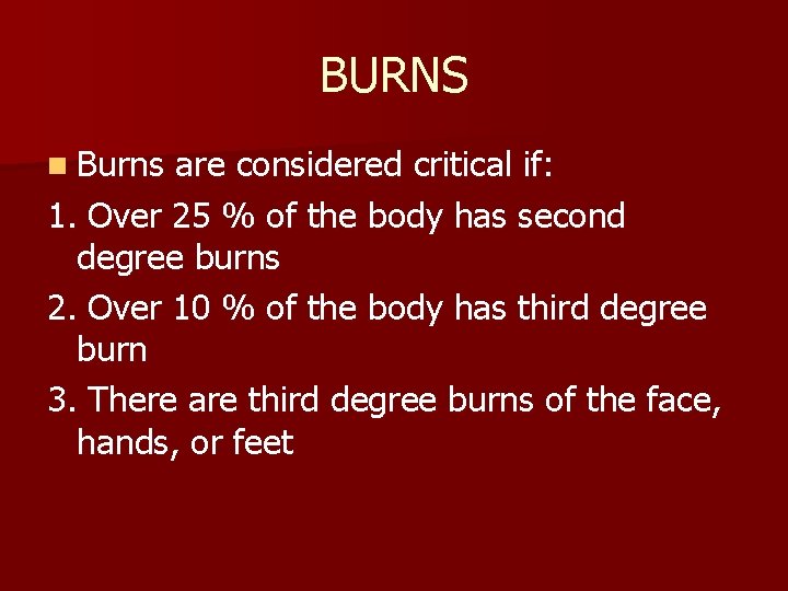 BURNS n Burns are considered critical if: 1. Over 25 % of the body