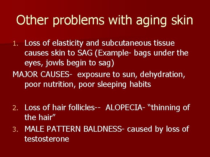 Other problems with aging skin Loss of elasticity and subcutaneous tissue causes skin to