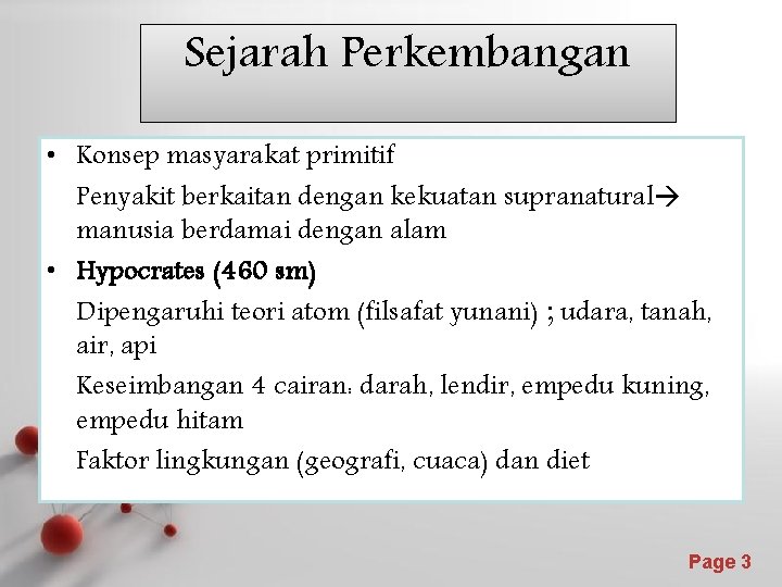 Sejarah Perkembangan • Konsep masyarakat primitif Penyakit berkaitan dengan kekuatan supranatural manusia berdamai dengan