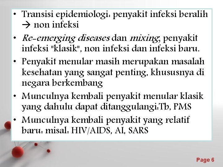  • Transisi epidemiologi: penyakit infeksi beralih non infeksi • Re-emerging diseases dan mixing;