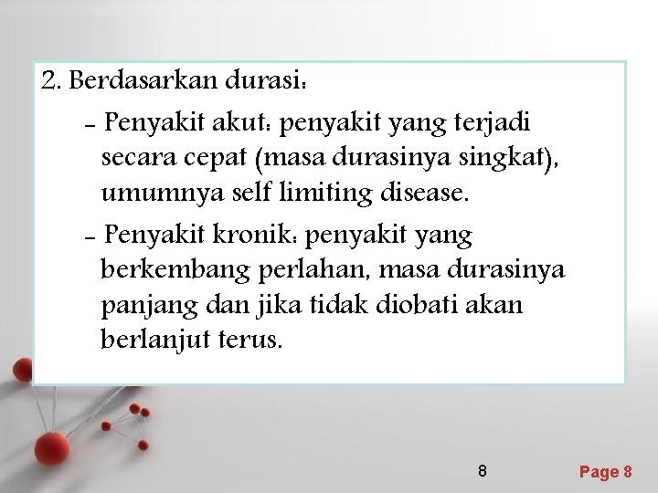 2. Berdasarkan durasi: - Penyakit akut: penyakit yang terjadi secara cepat (masa durasinya singkat),