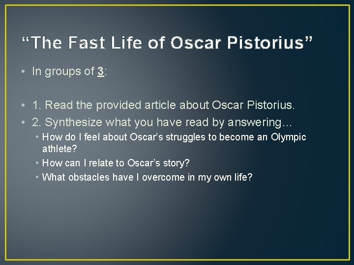 “The Fast Life of Oscar Pistorius” • In groups of 3: • 1. Read “The Fast Life of Oscar Pistorius” • In groups of 3: • 1. Read