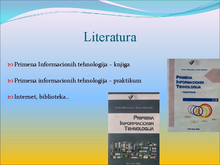 Literatura Primena Informacionih tehnologija – knjiga Primena informacionih tehnologija – praktikum Internet, biblioteka. .
