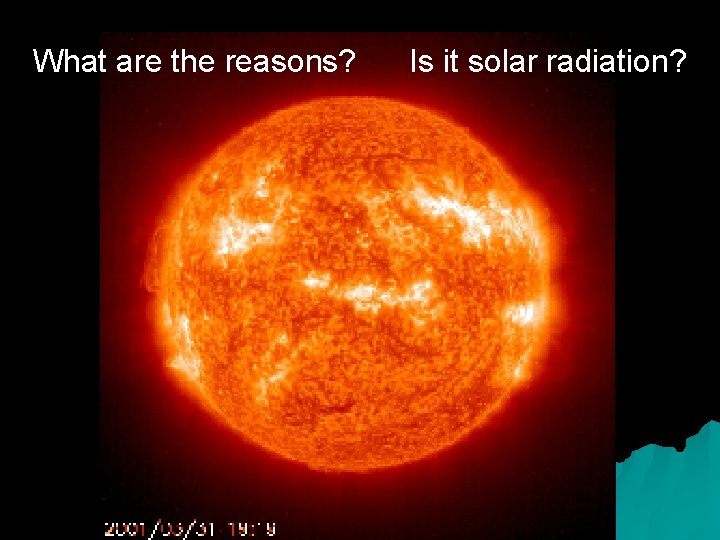 What are the reasons? Is it solar radiation? 