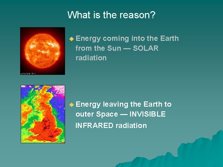 What is the reason? u Energy coming into the Earth from the Sun —