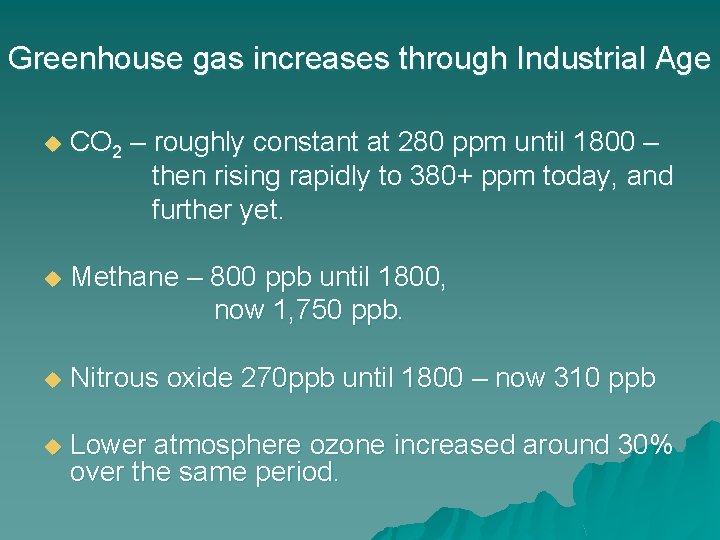 Greenhouse gas increases through Industrial Age u CO 2 – roughly constant at 280